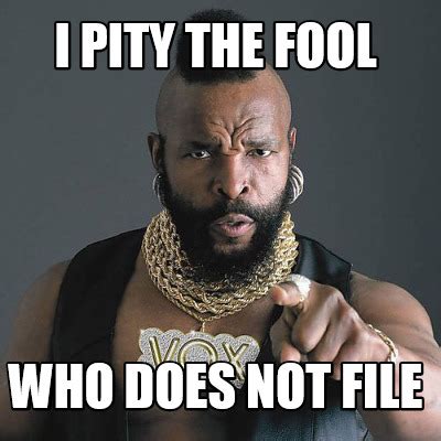 i-pity-the-fool-who-does-not-file