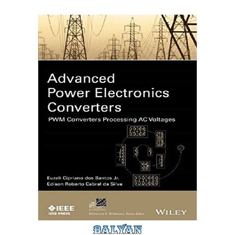 دانلود کتاب Advanced Power Electronics Converters: PWM Converters Processing AC Voltages - بلیان