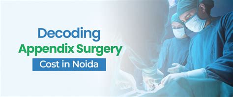 Decoding the Appendix Surgery Cost in Noida