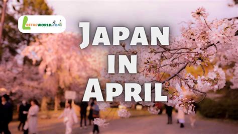 Is April the right time to visit Japan | Lestacworld.com