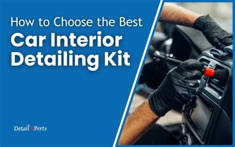 How to Choose the Best Car Interior Detailing Kit | DetailXPerts