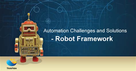 Automation Challenges and Solutions in Robot Framework: ThinkPalm