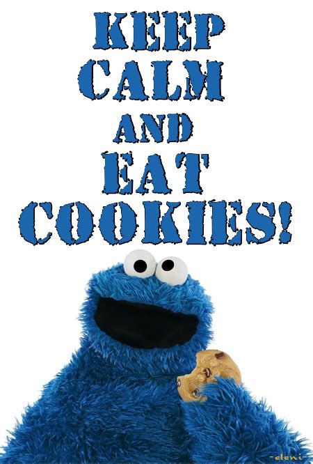 KEEP CALM AND EAT COOKIES! -created by eleni (Muppet Show Specials) | Cookie monster quotes ...