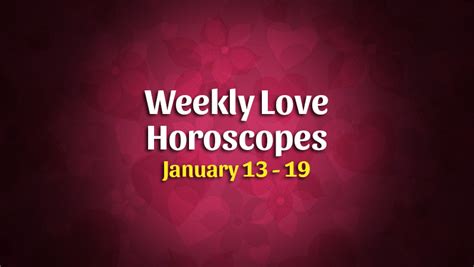 Weekly Love Horoscope Overview January 13 – 19 – HoroscopeOfToday