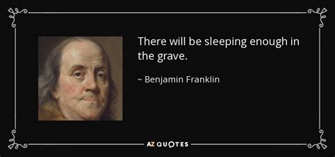 Benjamin Franklin quote: There will be sleeping enough in the grave.