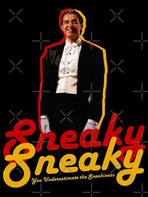 "Sneaky Sneaky You underestimate the Sneakiness" Poster for Sale by McPod | Redbubble