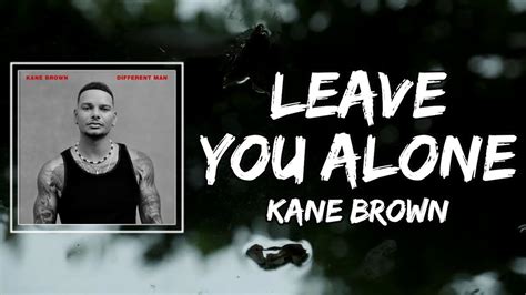 Kane Brown - Leave You Alone (Lyrics) - YouTube