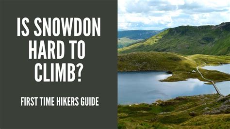 Is Snowdon hard to climb? - First time hikers guide