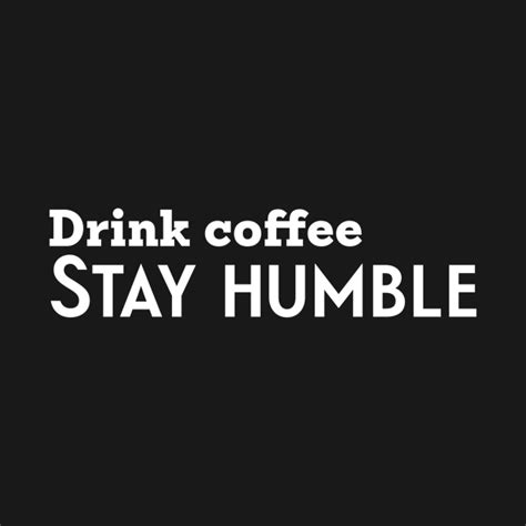 Drink coffee, Stay humble - Stay Humble Coffee - Kids T-Shirt | TeePublic