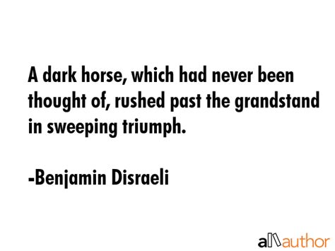 A dark horse, which had never been thought... - Quote