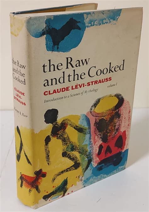 The Raw and the Cooked. Introduction to a Science of Mythology. Volume ...