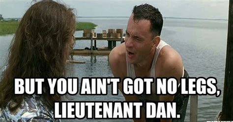 Lieutenant Dan You Got New Legs