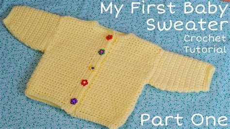 My First Baby Sweater PART 1 - Crochet Tutorial - YouTube