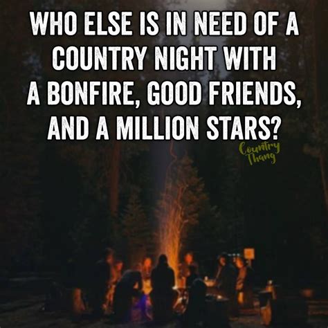 Who else is in need of a country night with a bonfire, good friends ...