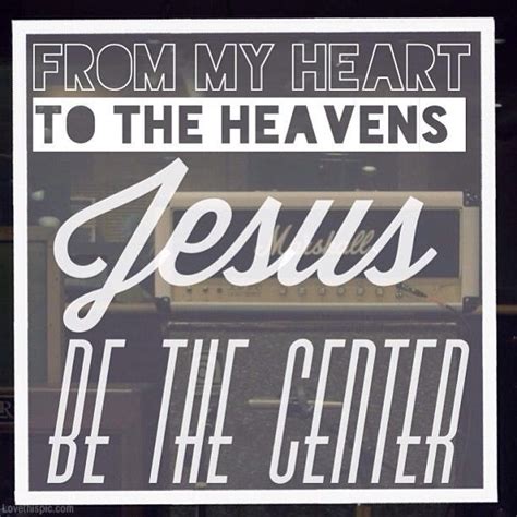 Jesus be the center quotes god jesus faith ... | Jesus faith, God jesus ...