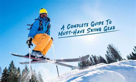 Complete Guide to Must-Have Skiing Gear