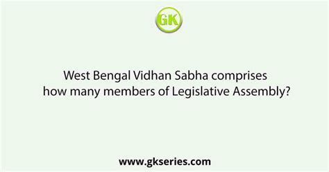 West Bengal Vidhan Sabha comprises how many members of Legislative ...