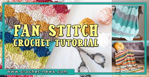 Crochet Fan Stitch Tutorial with 10 Patterns To Try - Crochet News