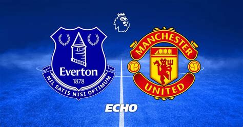 Everton vs Man United - final score, highlights, goals and reaction - Liverpool Echo