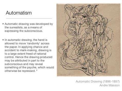 Automatism• Automatic drawing was developed by the surrealists, as a means of expressing the ...