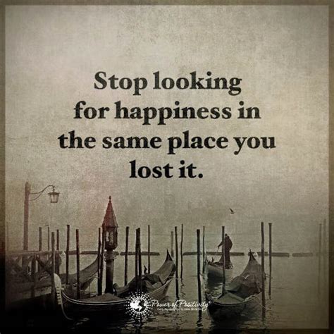 Stop looking for happiness in the same place you lost it - Happiness ...