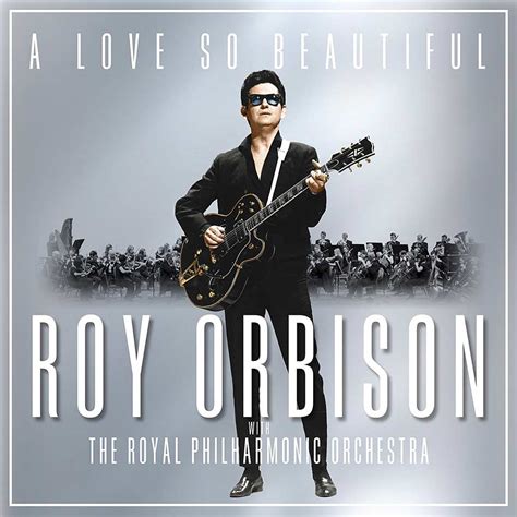 Roy Orbison: A love so beautiful: Roy Orbison with The Royal ...