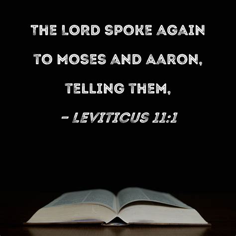 Leviticus 11:1 The LORD spoke again to Moses and Aaron, telling them,