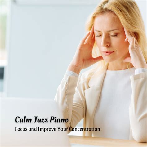 Calm Jazz Piano: Focus and Improve Your Concentration by Jazz Music Cafe on TIDAL