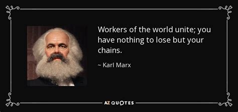 Karl Marx quote: Workers of the world unite; you have nothing to lose...