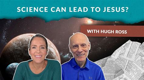 An Astrophysicist Tells How Science led Him to Jesus, With Hugh Ross