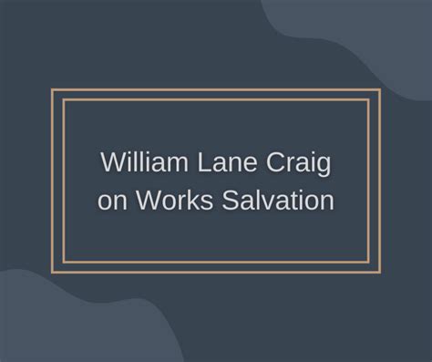 William Lane Craig on Works Salvation – Grace Evangelical Society