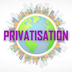 Privatisation: Meaning, Objectives, Methods, Advantage, Example