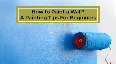 How To Paint A Wall. A Basic Painting Tips For Beginners