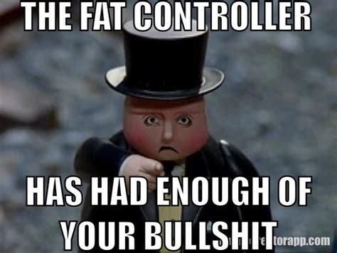 A Fat Controller Meme by BeastBoyFan15 on DeviantArt