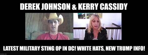 Derek Johnson & Kerry Cassidy: Latest Military Sting Op in DC! White Hats, New Trump Info ...