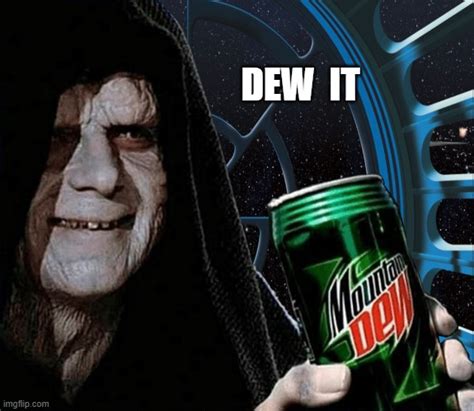 Emperor Palpatine Holding Mountain Dew Can - DEW IT! : r/starwarsmemes