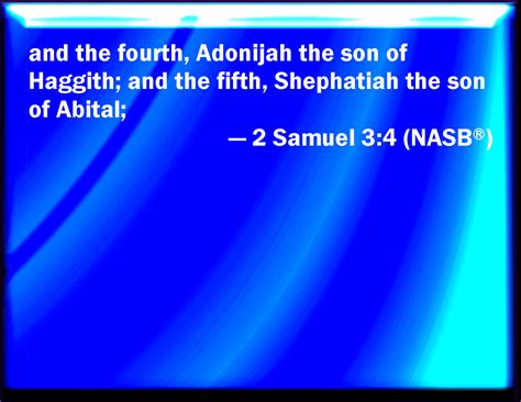 2 Samuel 3:4 And the fourth, Adonijah the son of Haggith; and the fifth, Shephatiah the son of ...