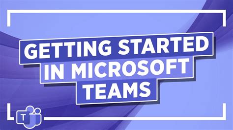 Getting Started in Microsoft Teams: MS Teams Tutorial - YouTube