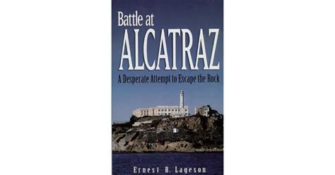 Battle at Alcatraz: A Desperate Attempt to Escape the Rock by Ernest B ...