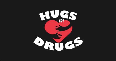 Hugs Not Drugs - Hug - T-Shirt | TeePublic