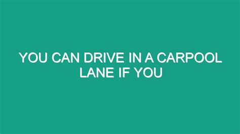 You Can Drive In A Carpool Lane If You - Android62