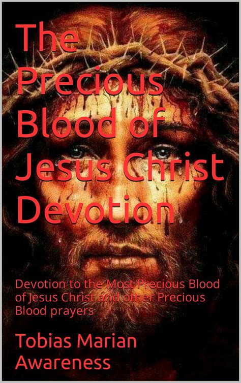 The Precious Blood of Jesus Christ Devotion: Devotion to the Most Precious Blood of Jesus Christ ...