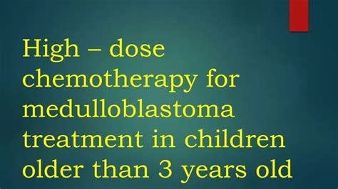 PPT - High – dose chemotherapy for medulloblastoma treatment in children older than 3 years old ...