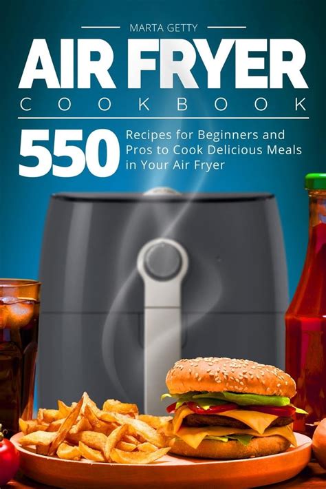 Air Fryer Cookbook : 550 Recipes for Beginners and Pros to Cook Delicious Meals in Your Air ...