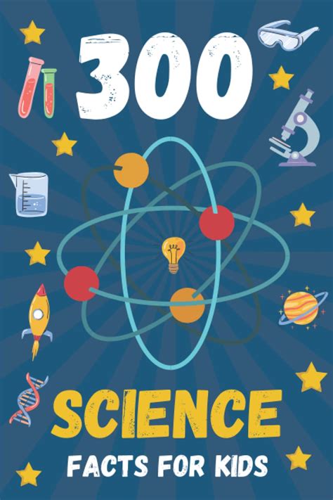 300 Science Facts For Kids: 300 Amazing Facts For Kids To Learn About ...