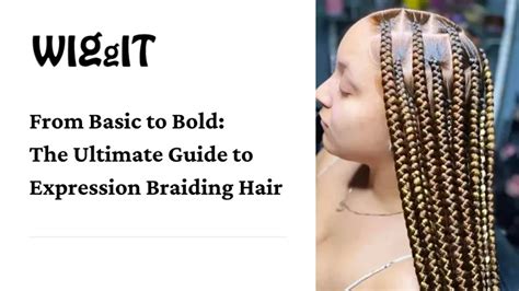 PPT - From Basic to Bold: The Ultimate Guide to Expression Braiding Hair PowerPoint Presentation ...