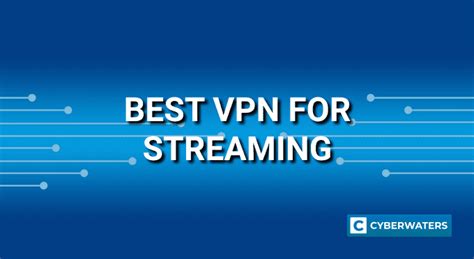 7 Best VPNs for Streaming in 2022 - CyberWaters