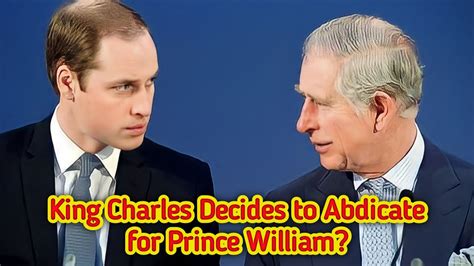 King Charles Abdication: Prince William's Reign & Monarchy's Future ...