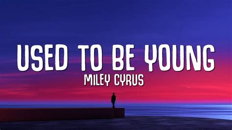 Miley Cyrus - Used To Be Young (Lyrics) - YouTube