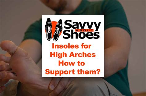 Best Insoles for High Arches to support your feet - Savvy About Shoes